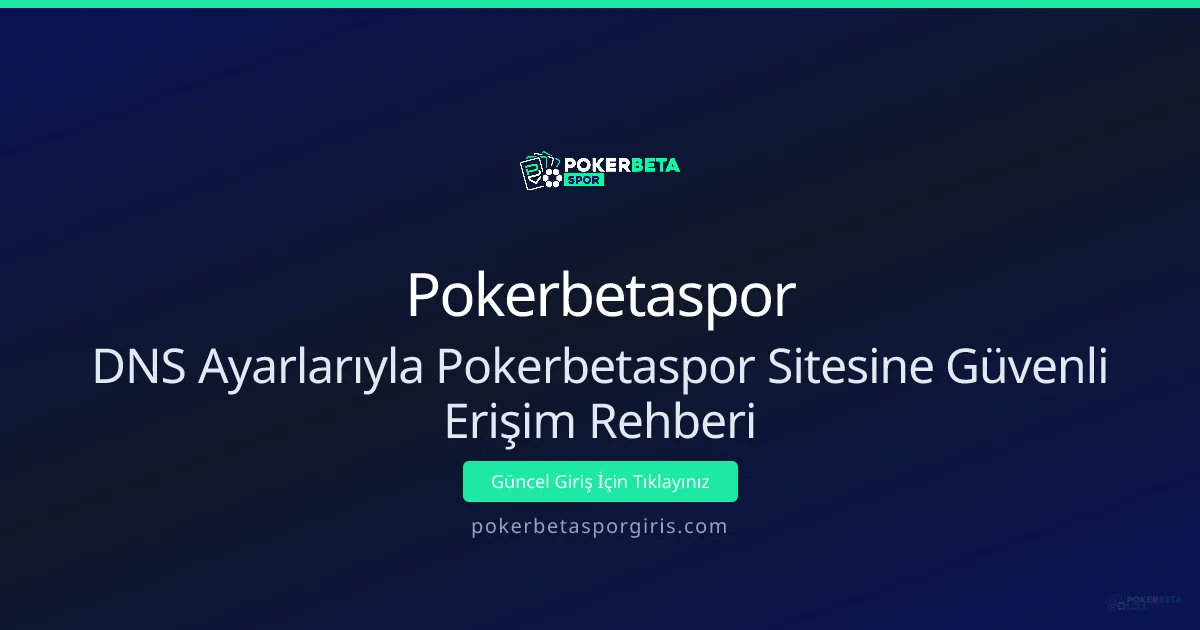 DNS Ayarlarıyla Pokerbetaspor Sitesine Güvenli Erişim Rehberi DNS Ayarlarıyla Pokerbetaspor Sitesine Güvenli Erişim Rehberi - Pokerbetaspor rehber görseli