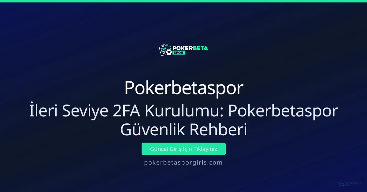 İleri Seviye 2FA Kurulumu: Pokerbetaspor Güvenlik Rehberi - Pokerbetaspor rehber görseli