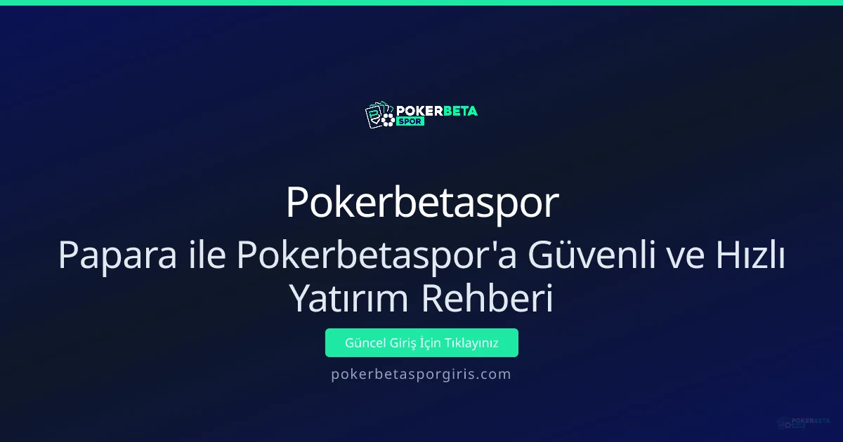 Papara ile Pokerbetaspor'a Güvenli ve Hızlı Yatırım Rehberi Papara ile Pokerbetaspor'a Güvenli ve Hızlı Yatırım Rehberi - Pokerbetaspor rehber görseli