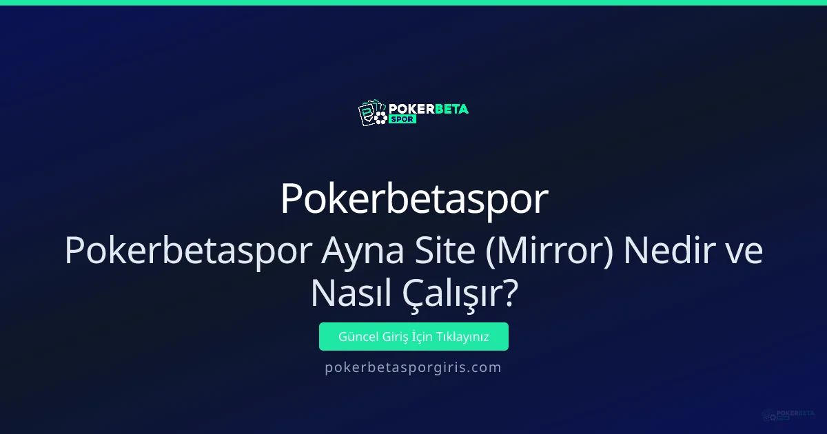 Pokerbetaspor Ayna Site (Mirror) Nedir ve Nasıl Çalışır? - Pokerbetaspor rehber görseli