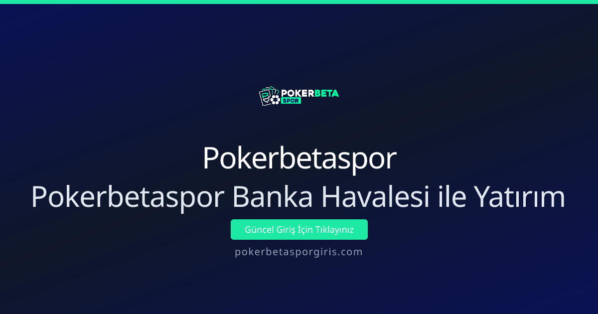 Pokerbetaspor Banka Havalesi ile Yatırım Rehberi (Nisan 2026 güncel) Pokerbetaspor Banka Havalesi ile Yatırım Rehberi (Nisan 2026 güncel) - Pokerbetaspor rehber görseli