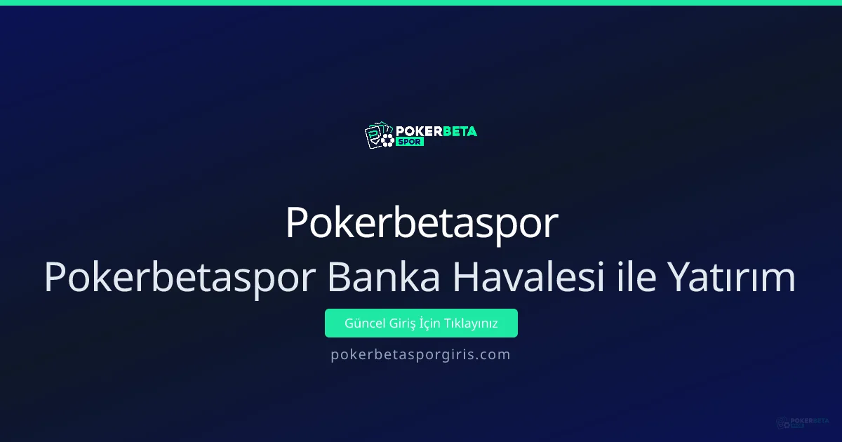 Pokerbetaspor Banka Havalesi ile Yatırım Rehberi Pokerbetaspor Banka Havalesi ile Yatırım Rehberi (Mayıs 2026 güncel) konusunda detaylı kılavuz