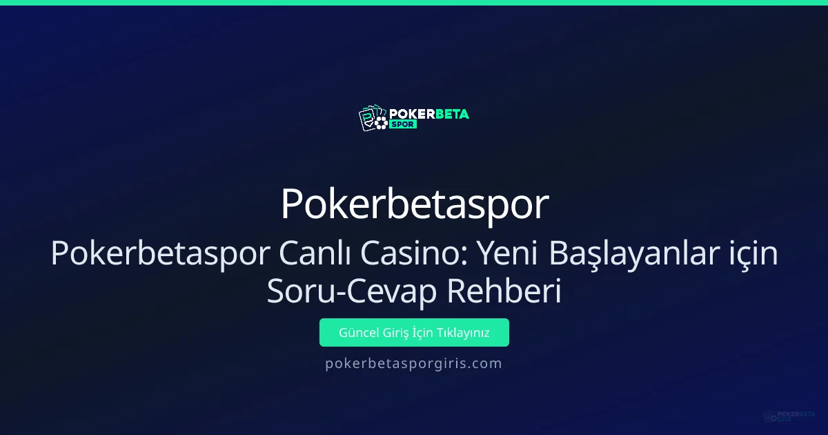 Pokerbetaspor Canlı Casino: Yeni Başlayanlar için Soru-Cevap Rehberi Pokerbetaspor Canlı Casino: Yeni Başlayanlar için Soru-Cevap Rehberi - Pokerbetaspor rehber görseli