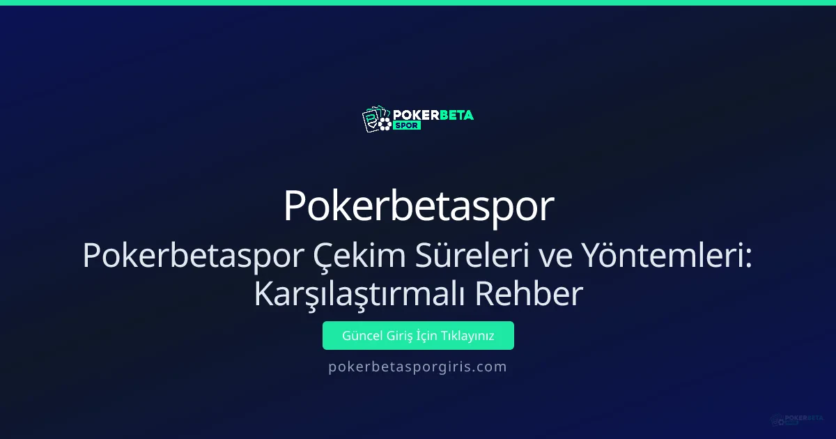 Pokerbetaspor Çekim Süreleri ve Yöntemleri: Karşılaştırmalı Rehber - Pokerbetaspor rehber görseli