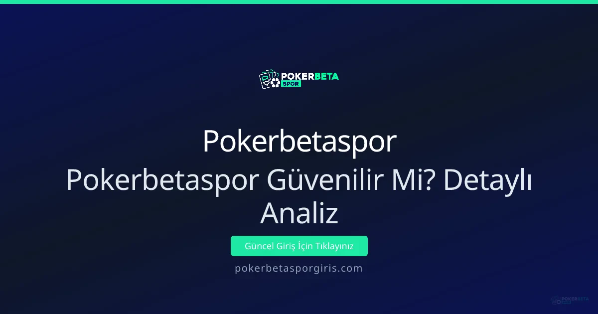 Pokerbetaspor Güvenilir Mi? Detaylı Analiz Pokerbetaspor Güvenilir Mi? Detaylı Analiz - Pokerbetaspor rehber görseli