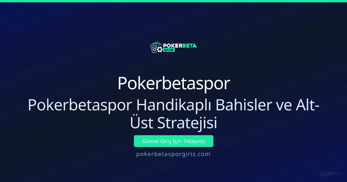 Handikaplı Bahisler ve Alt-Üst Stratejileri: Derin Analiz Handikaplı Bahisler ve Alt-Üst Stratejileri: Derin Analiz - Pokerbetaspor rehber görseli