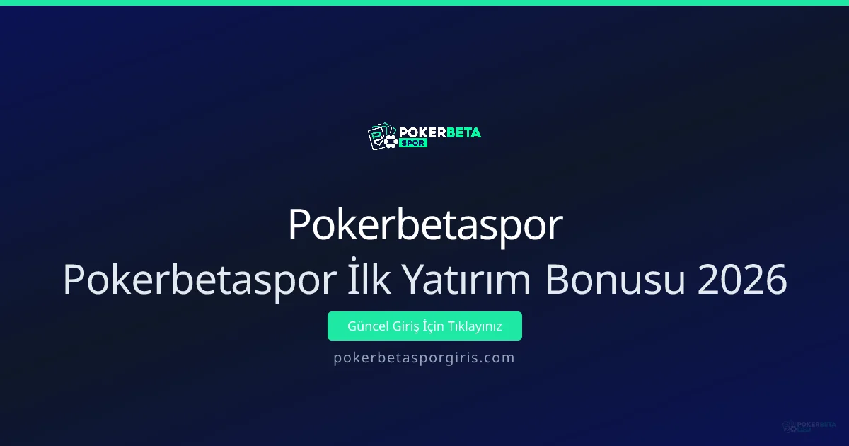 Pokerbetaspor İlk Yatırım Bonusu Rehberi