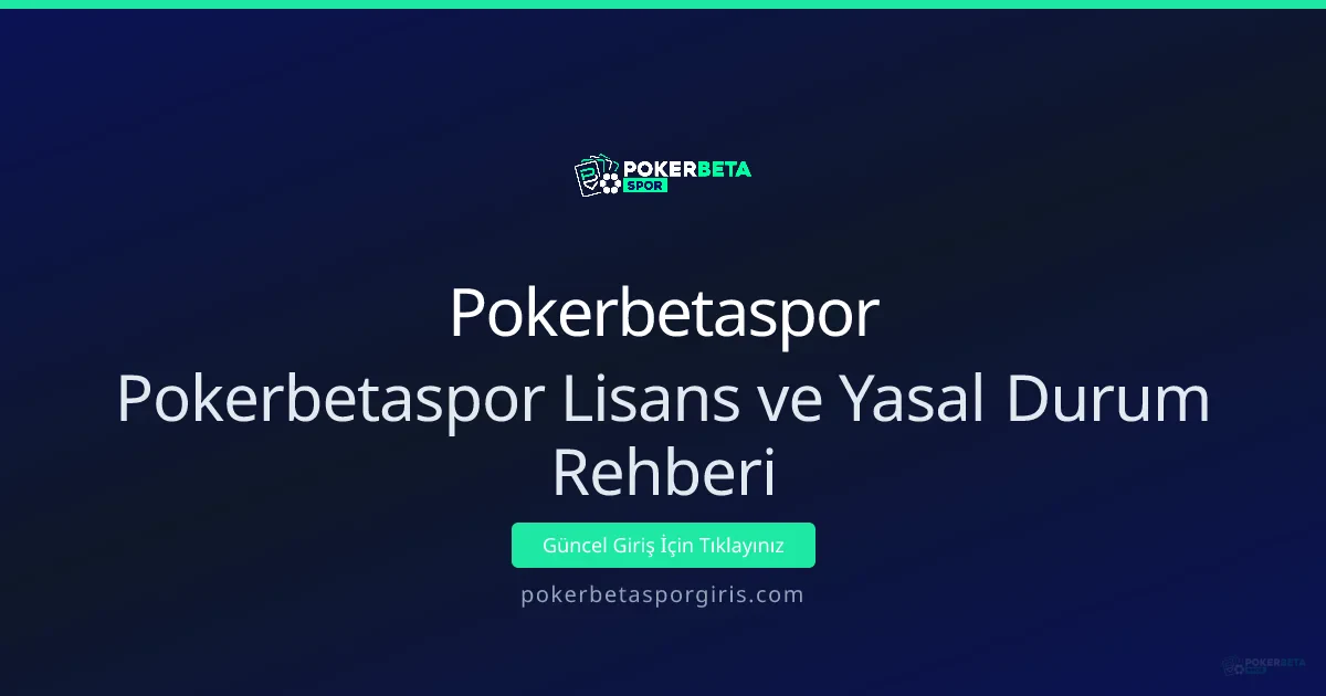 Pokerbetaspor Lisans ve Yasal Durum Rehberi - Pokerbetaspor rehber görseli