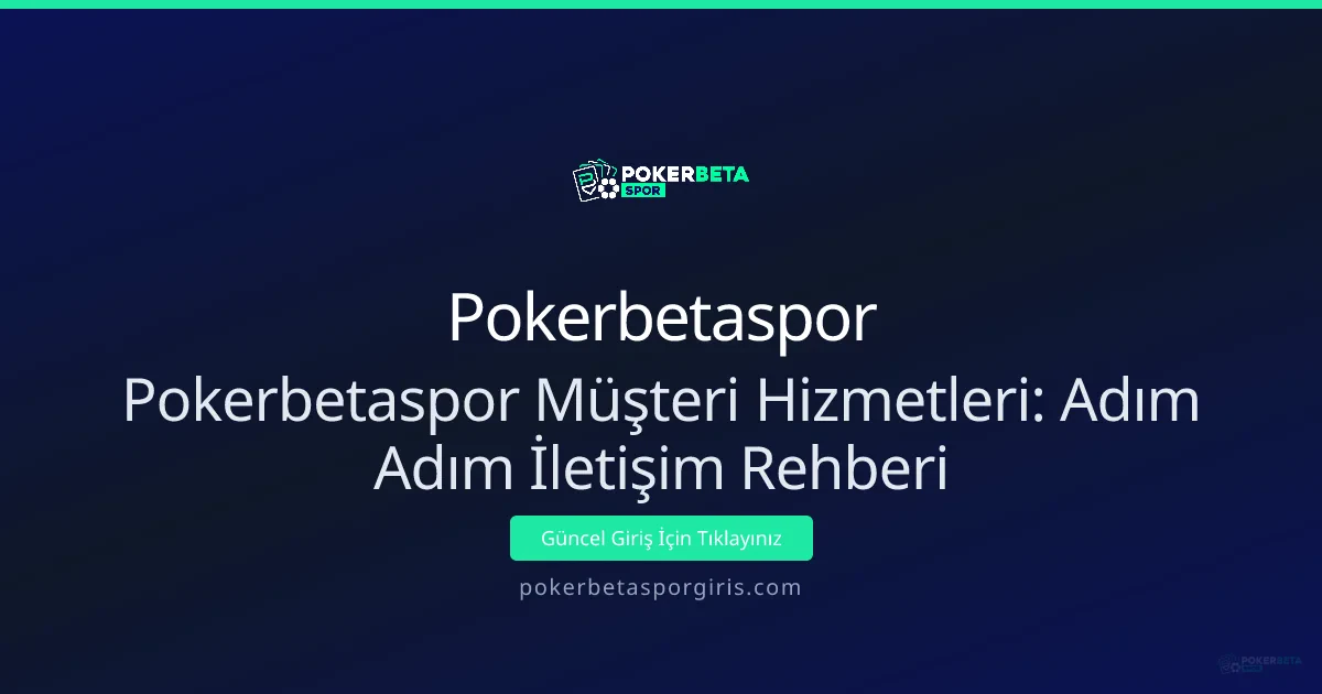 Pokerbetaspor Müşteri Hizmetleri: Adım Adım İletişim Rehberi Pokerbetaspor Müşteri Hizmetleri: Adım Adım İletişim Rehberi - Pokerbetaspor rehber görseli