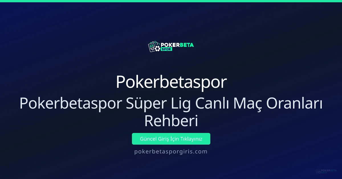 Pokerbetaspor Süper Lig Canlı Maç Oranları Rehberi Pokerbetaspor Süper Lig Canlı Maç Oranları Rehberi - Pokerbetaspor rehber görseli